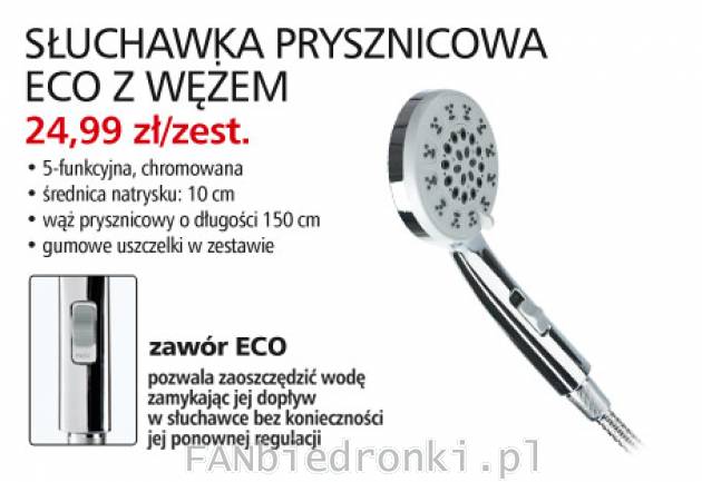 Słuchawka prysznicowa ECO z wężem, Cena: 24,99 zł/zest.
- z zaworem eco do ...